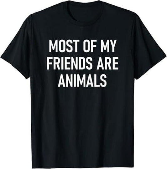 Funny Best Friend Shirts, Gift For Best Friend, Most Of My Friends Are Animals T-Shirt Menswear Top Casual Classic