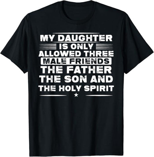 Funny Best Friend Shirts, Gift For Best Friend, My Daughter Is Only Allowed Three Males Friends T-Shirt Menswear Top Casual Classic