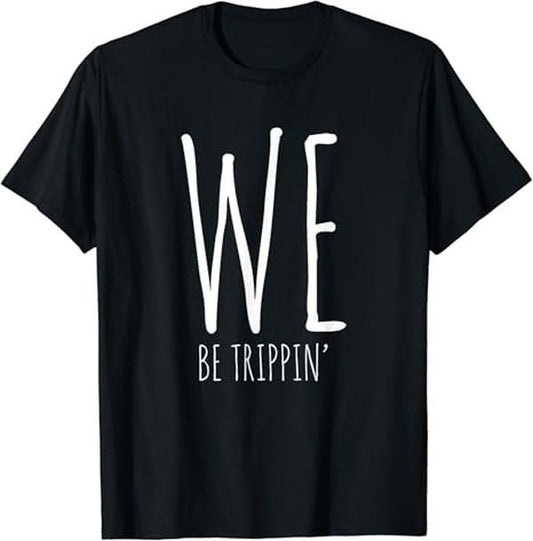 Funny Best Friend Shirts, Gift For Best Friend, We Be Trippin' Funny Friends Couple Family Travel Vacation T-Shirt Menswear Top Casual Classic