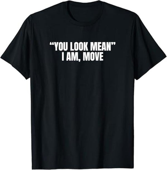 Funny Best Friend Shirts, Gift For Best Friend, You Look Mean I Am, Move Funny Joke Sarcastic Gift T-Shirt Menswear Top Casual Classic