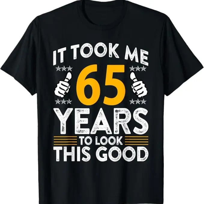 Funny Birthday Shirts, 65th Birthday It Tee Took Me 65 Years Good Funny 65 Year Old T-Shirt - Menswear Top