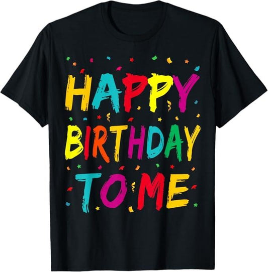 Funny Birthday Shirts, Happy Birthday to Me Birthday Party Adults T-Shirt - Menswear Top