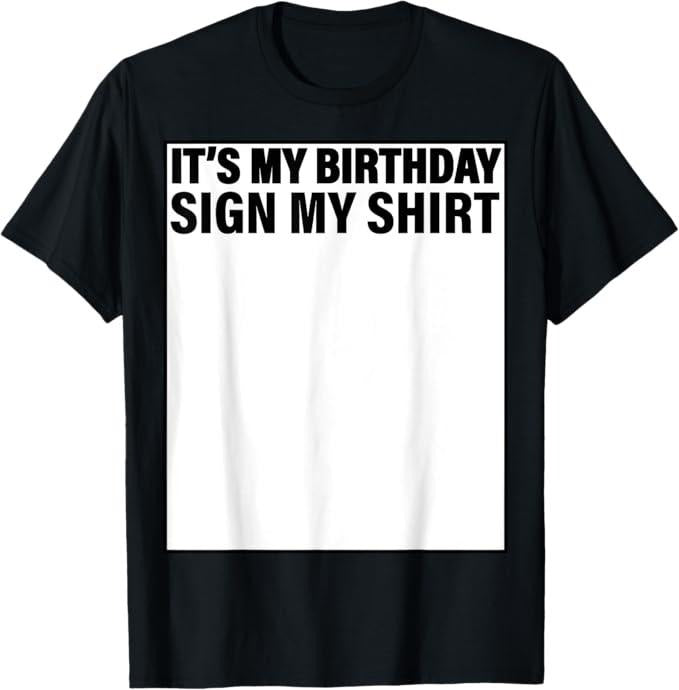 Funny Birthday Shirts, It's My Birthday Sign My T-Shirt - Menswear Top