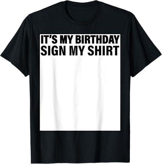 Funny Birthday Shirts, It's My Birthday Sign My T-Shirt - Menswear Top