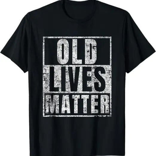Funny Birthday Shirts, Old Lives Matter Funny Birthday Party Gag Gift for Dad T-Shirt - Menswear Top
