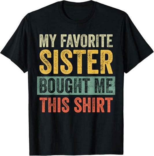 Funny Brother Shirt, Gift for Brother, My Favorite Sister Bought Me This Shirt, Funny Brother Joke T-Shirt - Menswear Casual Cotton