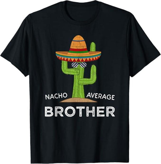 Funny Brother in Law Shirts, Gift For Brother, Fun Brother Joke Humor, Funny Saying Nacho Average Brother T-Shirt - Menswear Top