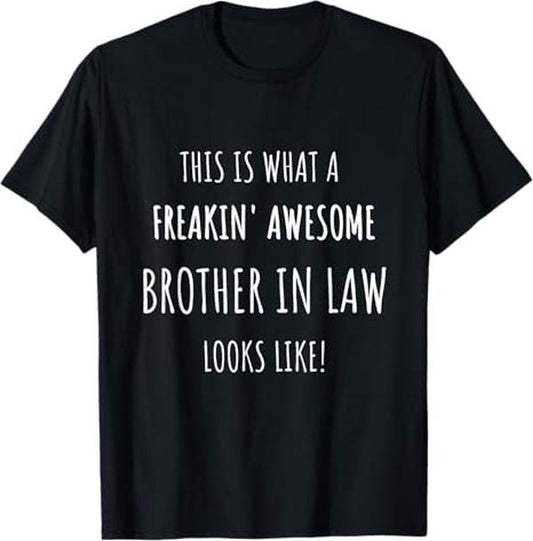 Funny Brother in Law Shirts, Gift For Brother, This is What a Freakin' Awesome BROTHER IN LAW Looks Like! T-Shirt - Menswear Top Womenswear Womenswear