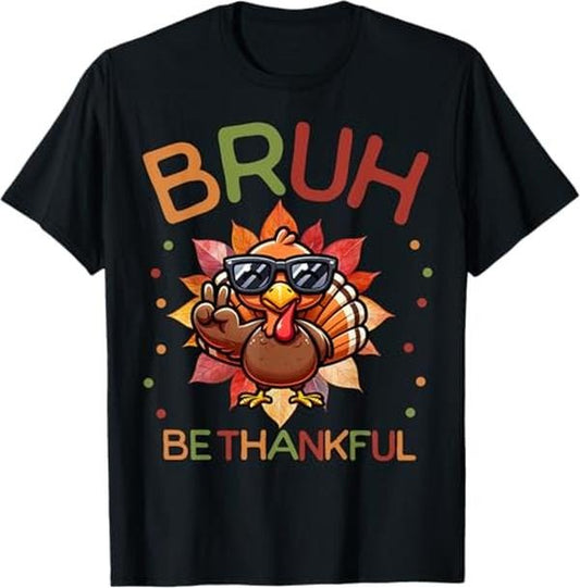 Funny Bruh Shirt, Bruh Be Thankful Funny Thanksgiving Turkey Meme T-Shirt - Menswear Top