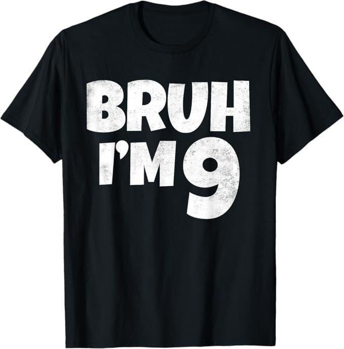 Funny Bruh Shirt, Bruh I'm 9 Year Old Gifts 9th Birthday Boy Nine Funny T-Shirt - Menswear Top