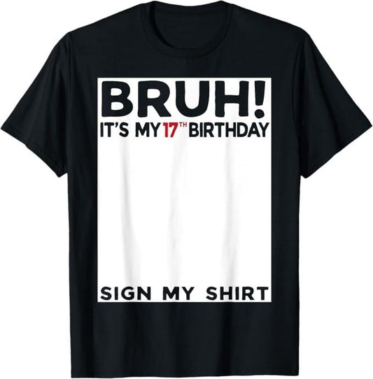 Funny Bruh Shirt, Bruh It's My 17th Birthday Sign My Shirt 17 Years Old Bday T-Shirt - Menswear Top
