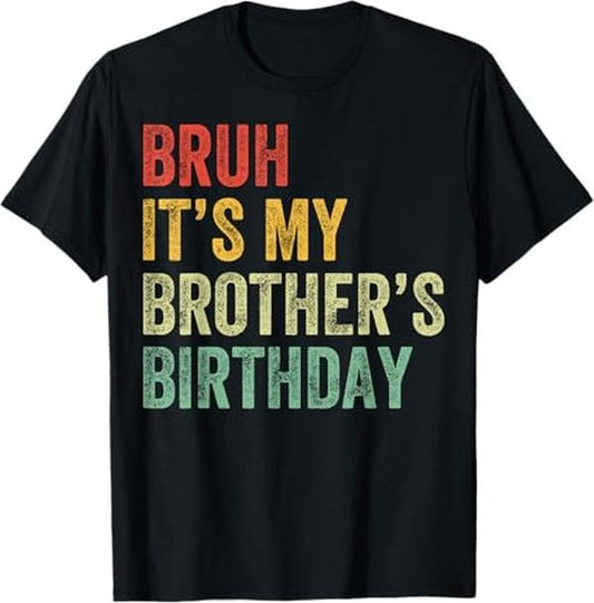 Funny Bruh Shirt, Bruh It's My Brother's Birthday Funny Bday Sister T-Shirt - Menswear Top