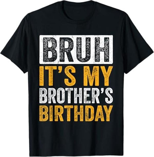 Funny Bruh Shirt, Bruh It's My Brother's Birthday Funny Brother Birthday T-Shirt - Menswear Top