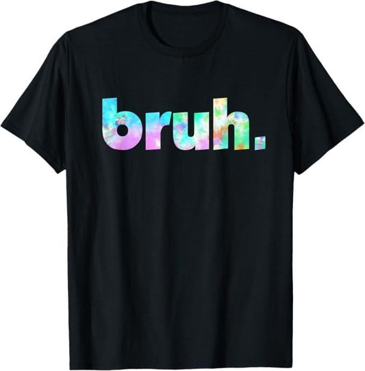 Funny Bruh Shirt, Bruh Tie Dye Brah Bro Dude Greeting Slang Funny Meme Saying T-Shirt - Menswear Top