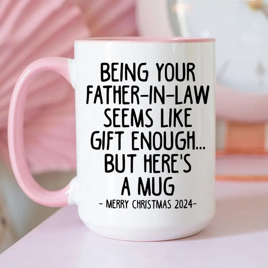Funny Christmas Gift 2024 Mug, Being Your Father In Law Seems Like Gift Enough 11oz Coffee Mug, Daughter In Law Gift, Father Cup, 11 15oz Ceramic Cup