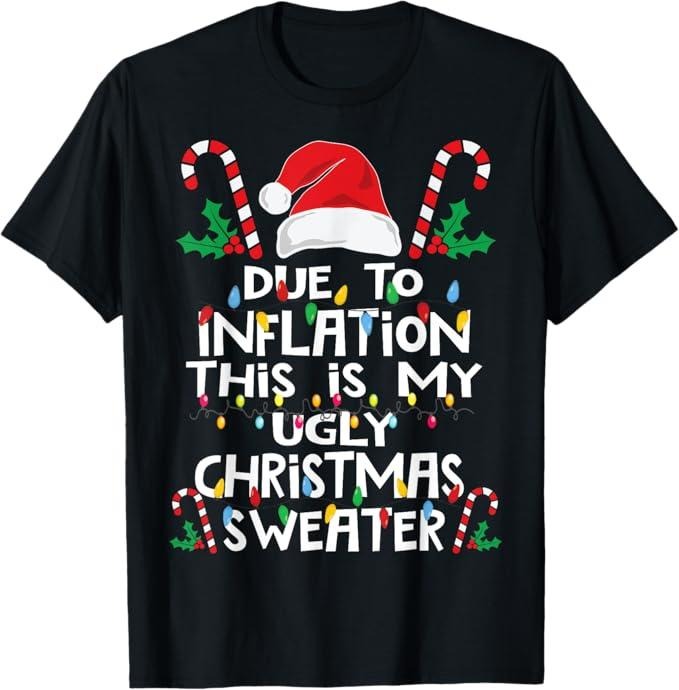 Funny Christmas Shirt, Christmas Gift, Funny Due to Inflation Ugly Christmas Sweaters For Men Women T-Shirt - Menswear Top