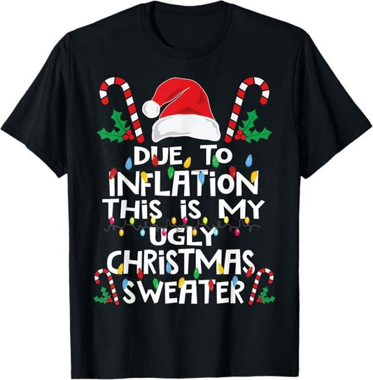 Funny Christmas Shirt, Christmas Gift, Funny Due to Inflation Ugly Christmas Sweaters For Men Women T-Shirt - Menswear Top