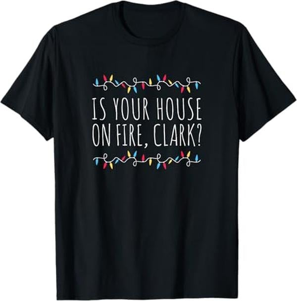 Funny Christmas Shirt, Christmas Gift, Is Your House On Fire Clark Funny Sayings Christmas T-Shirt - Menswear Top