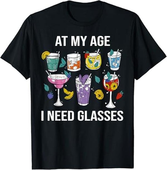 Funny Cocktail Shirts, At My Age I Need Glasses Funny Cocktail Lover Saying T-Shirt | Funny Shirts For Night Out Menswear Casual Classic