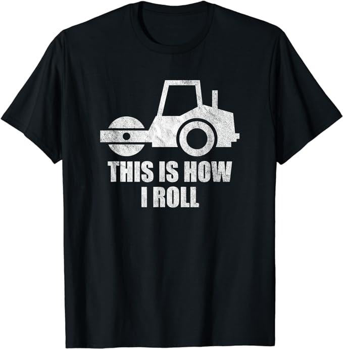 Funny Construction Work Shirts, Asphalt Construction Work Paving Operator This Is How I Roll T-Shirt Menswear Casual Cotton