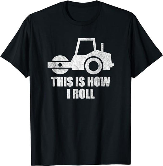 Funny Construction Work Shirts, Asphalt Construction Work Paving Operator This Is How I Roll T-Shirt Menswear Casual Cotton