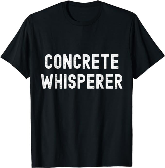 Funny Construction Work Shirts, Concrete Whisperer Worker Construction Work Gag Pun T-Shirt Menswear Casual Cotton Top Basic