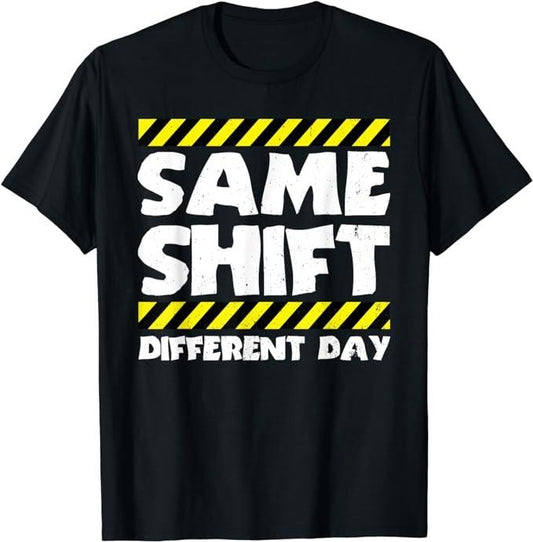 Funny Construction Work Shirts, Funny Work Meme Same Shift Different Day Factory Worker T-Shirt Menswear Top Basic Casual Cotton