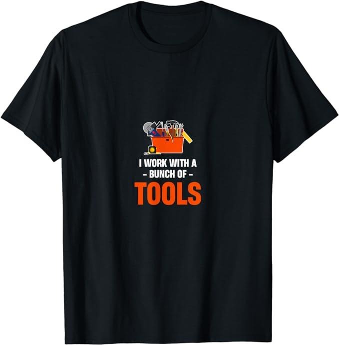 Funny Construction Work Shirts, I Work With A Bunch Of Tools Funny Construction Worker T-Shirt Top Casual Cotton