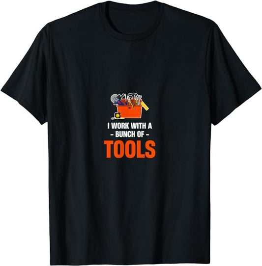 Funny Construction Work Shirts, I Work With A Bunch Of Tools Funny Construction Worker T-Shirt Top Casual Cotton