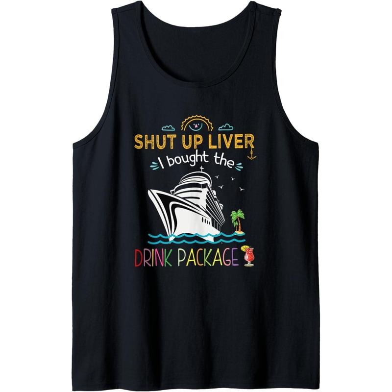 Funny Cruise Ship Shut Up Liver I Bought The Drink Package Tank Top Made in USA