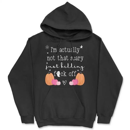 Funny Cute Ghost & Pumpkin Print Hoodie - 'I'm Really Not That Scary, Just Kidding Go F*ck Yourself' - Cozy Halloween Unisex Pullover for Spooky Season  Pocket Soft Tops