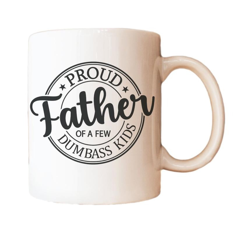 Funny Dad Coffee Mug, Father's Day Gift For Father, Birthday Gift Dad, Proud Father Of A Few Dumbass Kids, Funny Gift Daddy, Novelty Coffee Mug, 11 15oz Ceramic Cup, Funny Gifts For Men, Gifts For Birthday Fathers Day