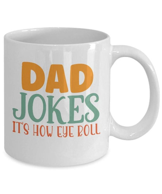 Funny Dad Joke Coffee Mug, Dad Jokes Are How Eye Roll Mug, Bad Puns, Dad Pun Mug, Corny Dad Joke Cup, Dad Joke Gift, Lame Dad Gift, 11 15oz Ceramic Cup