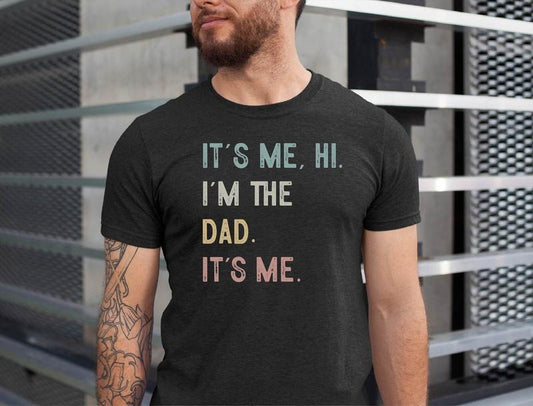 Funny Dad T Shirt, It's Me Hi I'm The Dad Shirt, Fathers Day Gift, Cool Dad Gift Tshirt, Dad Gift Tee, Unisex Short Sleeve Tee, Crewneck Top