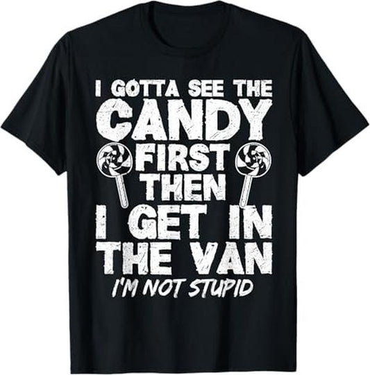 Funny Dark Humor Shirts For Men, I Gotta See The Candy First I'm Not Stupid Creepy, Funny Adult Humor T-Shirt Menswear, Available from size S to 5XL