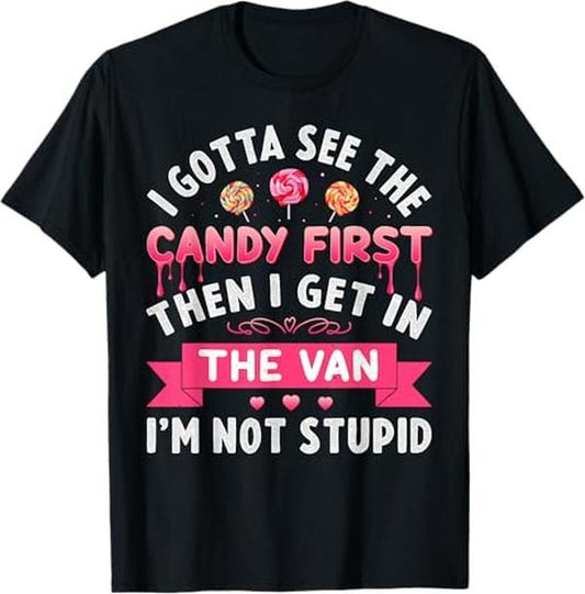Funny Dark Humor Shirts For Men, I Gotta See The Candy First Then I Get In The Van, Funny Adult Humor T-Shirt Menswear, Available from size S to 5XL