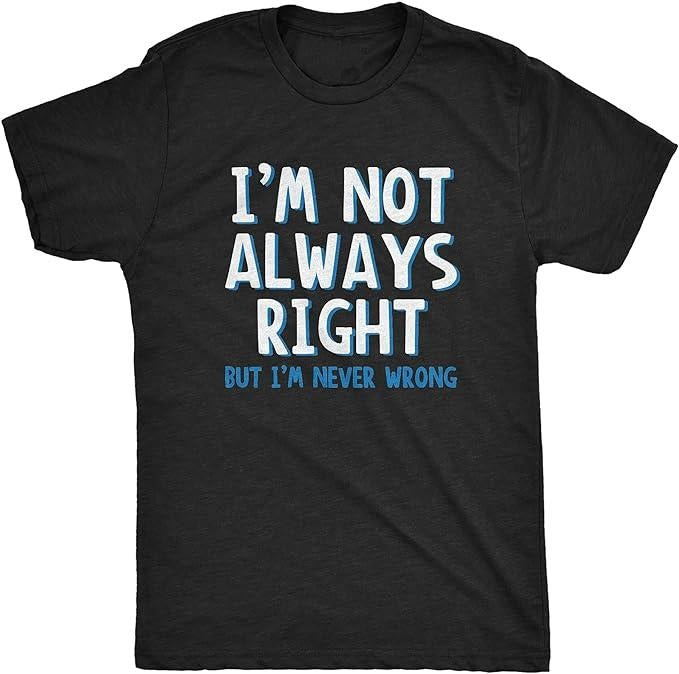 Funny Dark Humor Shirts For Men, I'm Not Always Right But I'm Never Wrong T Shirt Funny Sarcasm Adult Humor Joke Menswear Casual Cotton