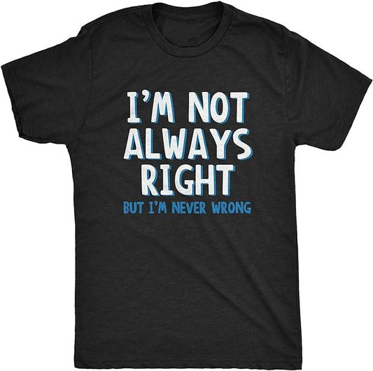 Funny Dark Humor Shirts For Men, I'm Not Always Right But I'm Never Wrong T Shirt Funny Sarcasm Adult Humor Joke Menswear Casual Cotton