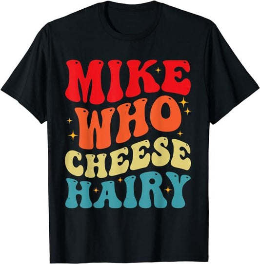 Funny Dark Humor Shirts For Men, Mike Who Cheese Hairy Funny Adult Humor Meme, Social Media T-Shirt Menswear Casual Cotton Fashion Smooth