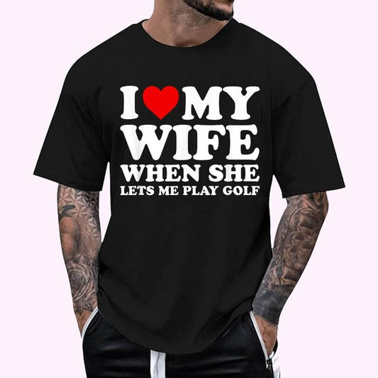 Funny Golf Shirt I Love My Wife When She Lets Me Play Golf T-Shirt , Unisex Cotton 100%, Top Menswear
