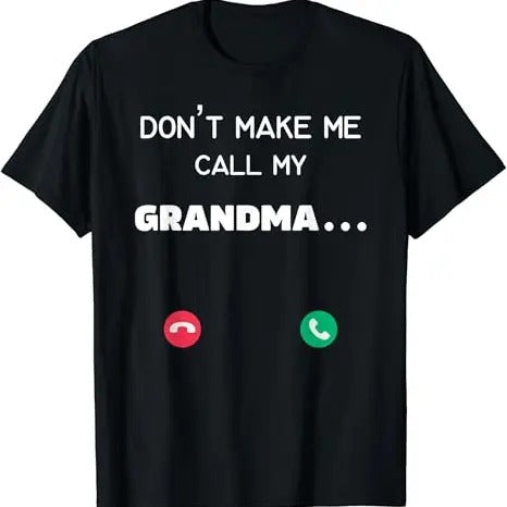Funny Grandma Shirt, Gift For Grandmother, Don't Make Me Call My Grandma T-Shirt Casual Cotton Top