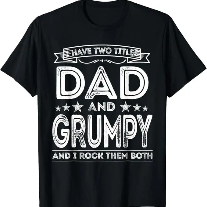 Funny Grandpa Shirt, Gift For Grandfather, I Have Two Titles Dad and Grumpy T-Shirt Menswear Casual Cotton Top