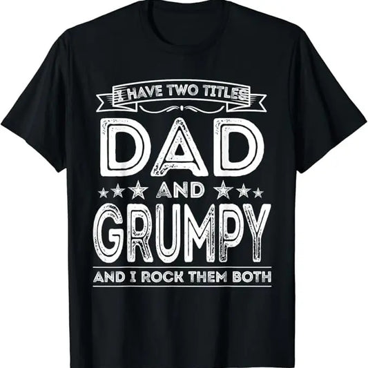 Funny Grandpa Shirt, Gift For Grandfather, I Have Two Titles Dad and Grumpy T-Shirt Menswear Casual Cotton Top