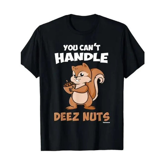Funny Graphic Tees for Men - You Can't Handle Deez Nuts T-Shirt, Casual, Short Sleeve, Crew Neck, Comfortable, Classic Fit - Men Clothing Made in USA