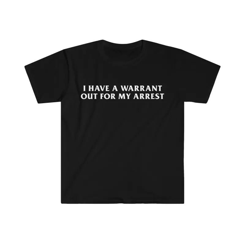 Funny I Have A Warrant Out For My Arrest 2000's Celebrity Inspired Tee, Meme Tees Gift, Unisex T-Shirt, Gifts For Adult Teenager Male, Short Sleeve Tee Shirt, Gifts For Birthday Mothers Day Christmas