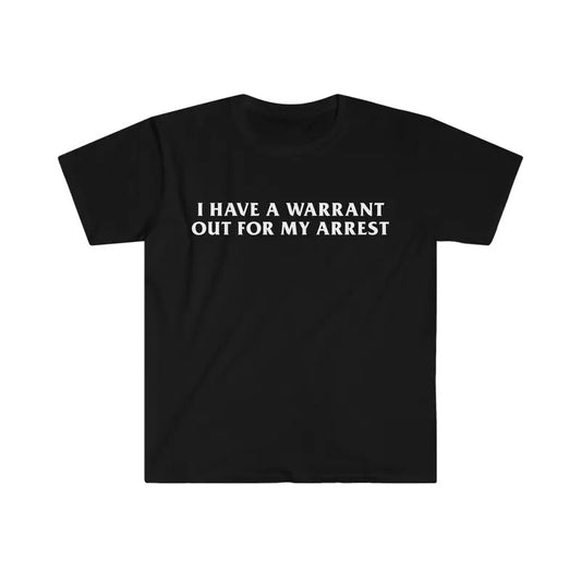 Funny I Have A Warrant Out For My Arrest 2000's Celebrity Inspired Tee, Meme Tees Gift, Unisex T-Shirt, Gifts For Adult Teenager Male, Short Sleeve Tee Shirt, Gifts For Birthday Mothers Day Christmas