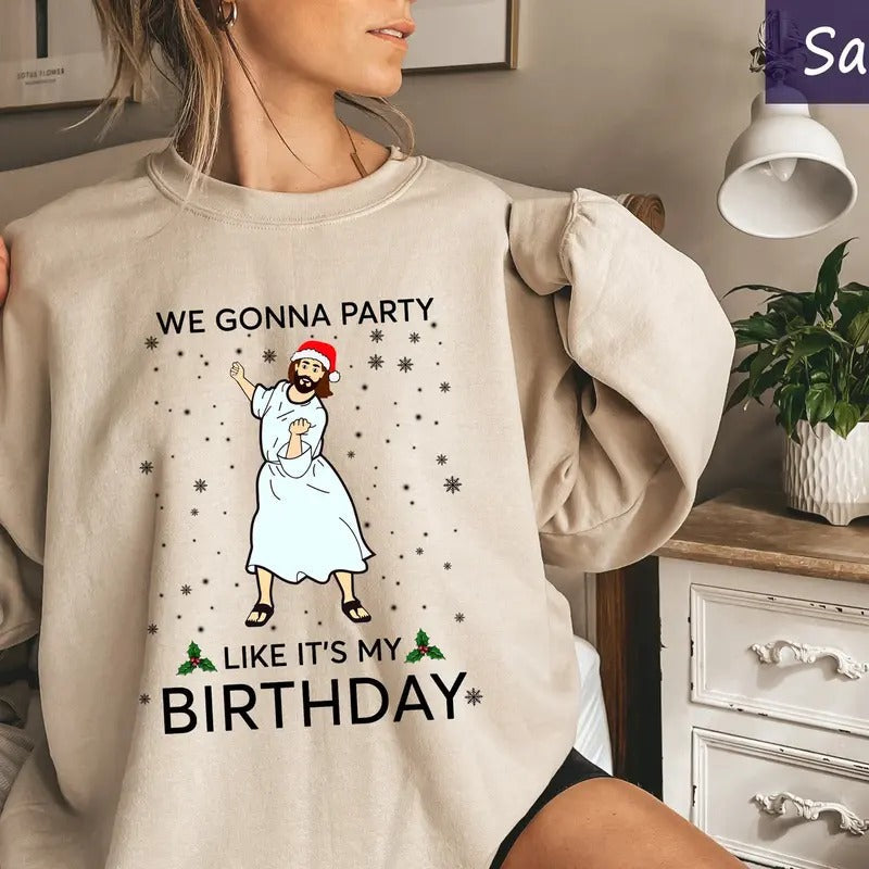 Funny Jesus Christmas Sweatshirt, We Gonna Party Like It's My Birthday, Christmas Hoodie, Christian Xmas Sweatshirt, Xmas Gift