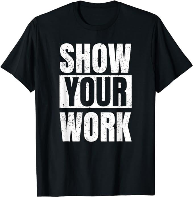 Funny Math Teacher Gifts, Show Your Work T-Shirt Menswear Casual Cotton
