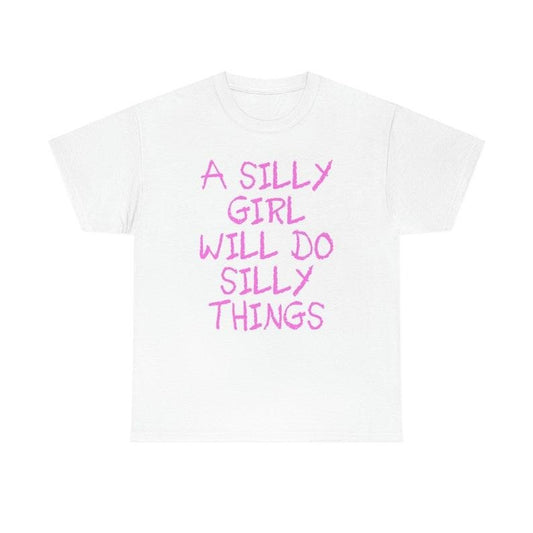 Funny Meme Shirt, A Silly Girl Will Do Silly Things Funny Y2K Tee, Gift Unisex T-Shirt