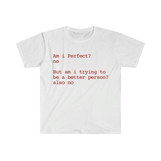 Funny Meme Shirt, Am i Perfect? no But am i trying to be a better person? also no Tee, Gift Unisex T-Shirt